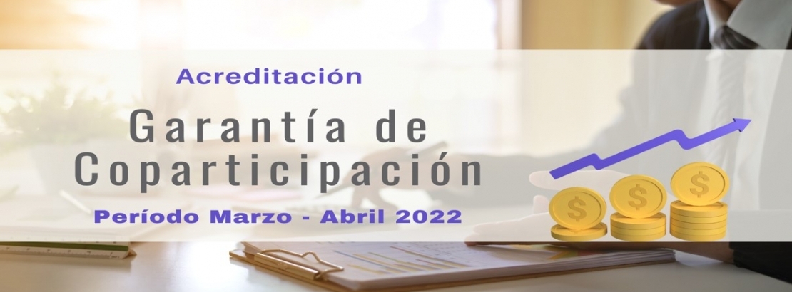 Acreditacin del 100% de la Garanta de Coparticipacin Nacional - Perodo MARZO- ABRIL 2022
