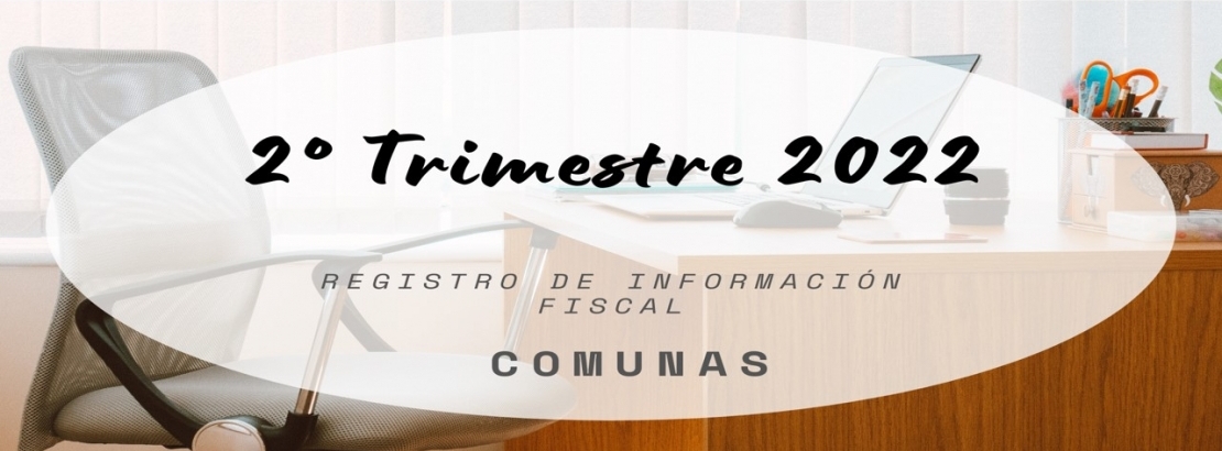 Registro de la Informacin Fiscal COMUNAL - 2 Trimestre 2022